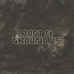 Root & Ground Us