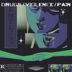 DRUGS/VIOLENCE/PAIN
