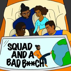 Squad And A Bad Bitch