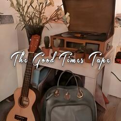 The Good Times Tape