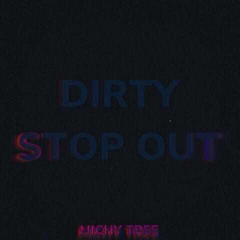 DIRTY STOP OUT