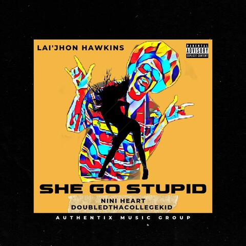 She Go Stupid (feat. Nini Heart & Double D The College Kid)