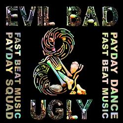 EVIL, BAD AND UGLY