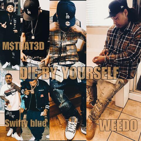 Die By YourSelf (feat. Weedo & Swifty Blue)