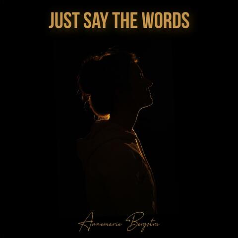 Just Say The Words
