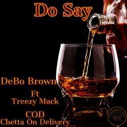 Do Say (feat. Treezy Mack & C.O.D Chetta On Delivery)