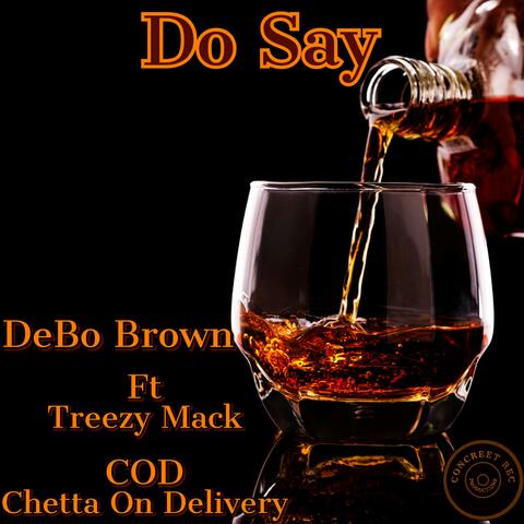 Do Say (feat. Treezy Mack & C.O.D Chetta On Delivery)