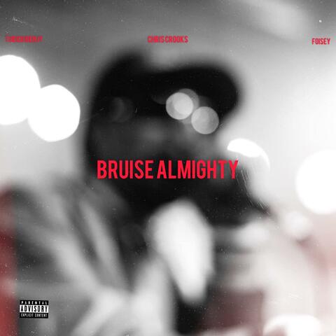 BRUISE ALMIGHTY (feat. Chris Crooks & Foisey)