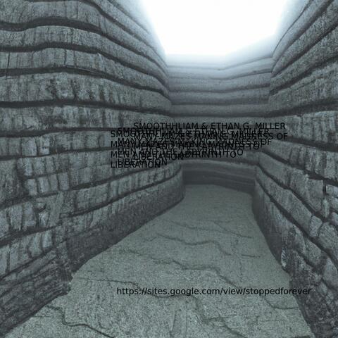 ETHAN G. MILLER & SMOOTHHLIAM PRESENT: MANY MAZES MAKING MADNESS OUT OF MEN & THE LABYRINTH TO LIBERATION