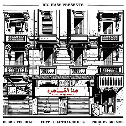 Huna Al Qahirah (feat. Deeb, Felukah, Dj Lethal Skillz & Big Moe)