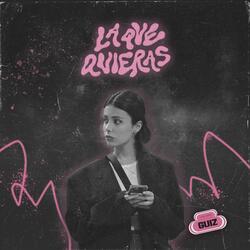 La que quieras
