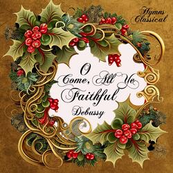 O Come, All Ye Faithful (Debussy)