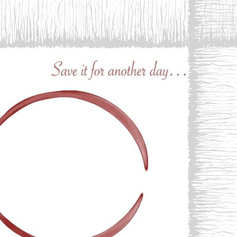 Save it for Another Day