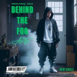 BEHIND THE FOG