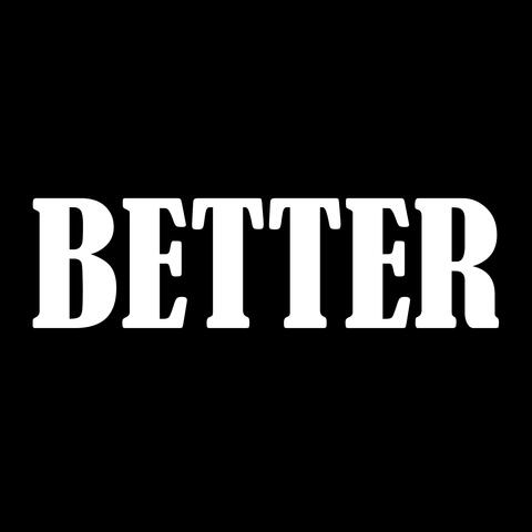 Better
