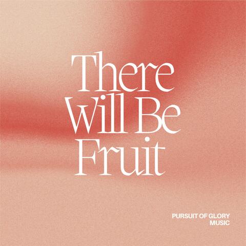 There Will Be Fruit (Galatians 5:22)
