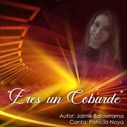 Eres un cobarde