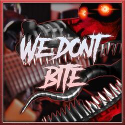We Don't Bite