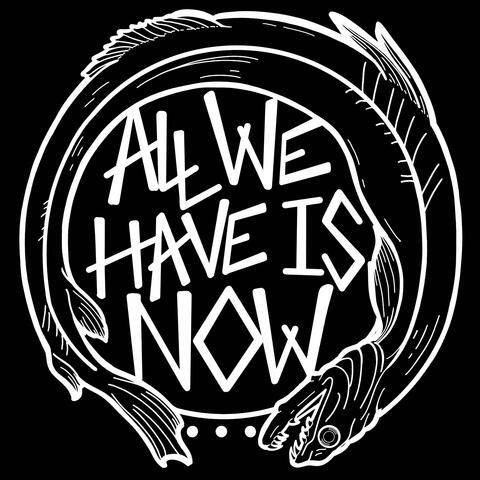 All We Have Is Now