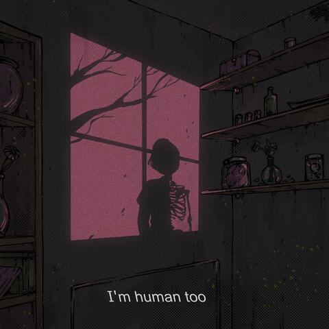 I'm human too