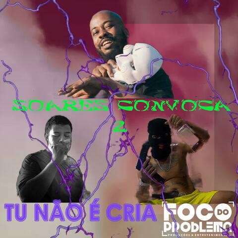 Soares Convoca 2 "Tu não é Cria" (feat. Dom Quixote, Lord Vadio BXD & Soares by Foco do Problema)