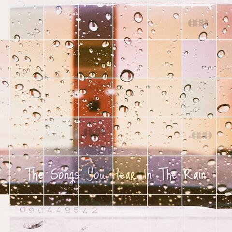The Songs You Hear In The Rain