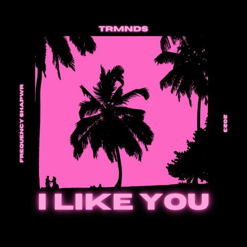 I Like You