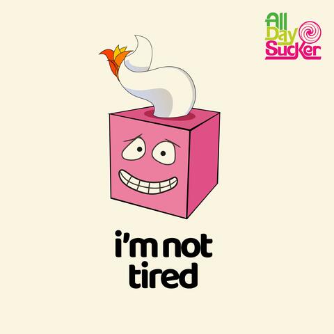 I'm Not Tired