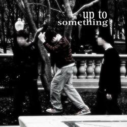 Up To Something