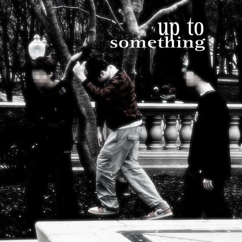 Up To Something