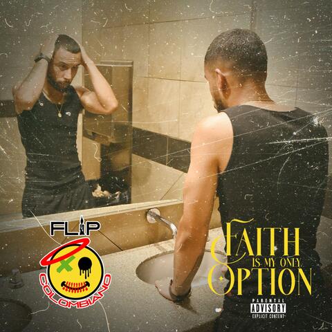 Faith Is My Only Option