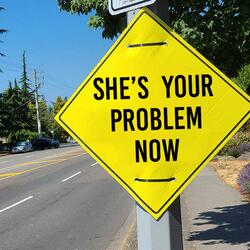 She's Your Problem Now