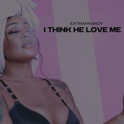 I think he love me