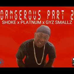 Dangerous Part 2 (feat. Shoke, Platnum & Gyaz Smallz)