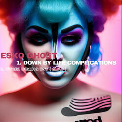 DOWN BY LIFE COMPLICATIONS