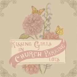 Kissing Girls in Church Parking Lots