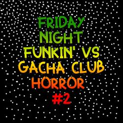 Friday Night Funkin' VS Gacha Club Horror #2