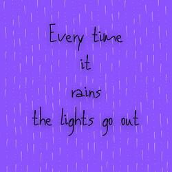 Every Time it Rains the Lights Go Out