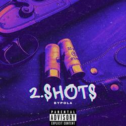 2 Shots