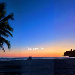 be here now