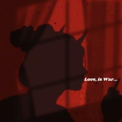 Love, is War...