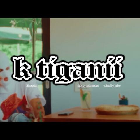 K Tiganii