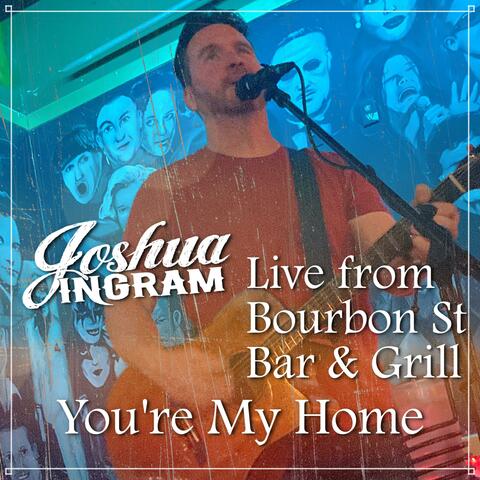 You're My Home (Live from Bourbon St. Bar and Grill)