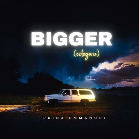 Bigger (odogwu )