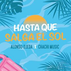Hasta Que Salga El Sol (feat. Chachi Music)