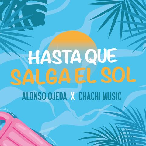 Hasta Que Salga El Sol (feat. Chachi Music)