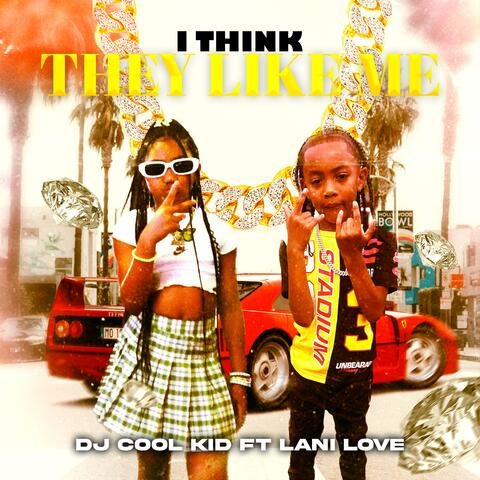 I Think They Like Me (feat. Lani Love)