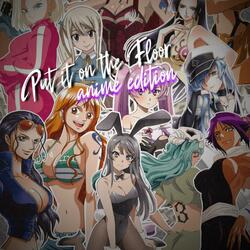 Put It On Da Floor (Anime Edition)