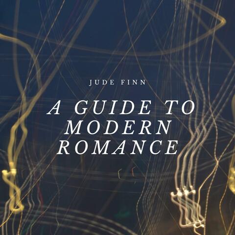 A Guide To Modern Romance
