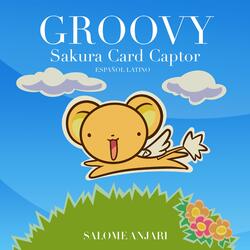 Groovy (Sakura Card Captor Ending Español Latino)